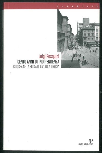 1907-2007. Cento anni di indipendenza. Bologna nella storia in un'ottica …