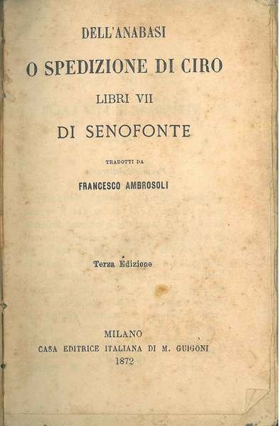 Dell'Anabasi o Spedizione di Ciro. Libri VII Traduzione di F. …