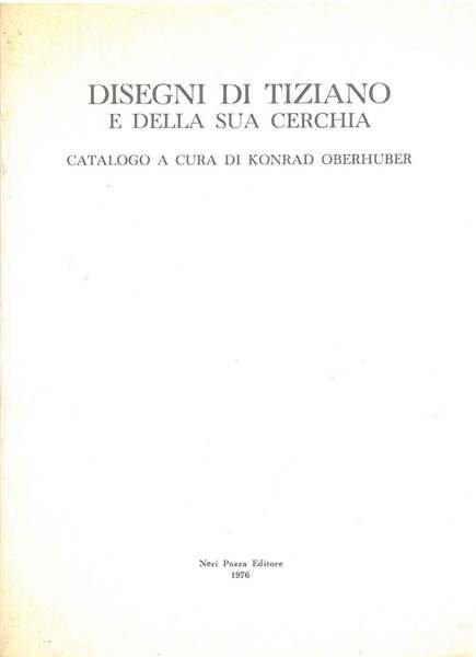 Disegni di Tiziano e della sua cerchia. Catalogo. Presentazione di …