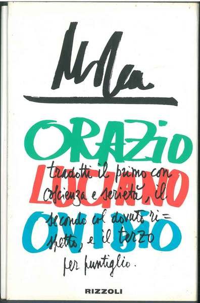 Orazio, Luciano, Ovidio tradotti il primo con coscienza e serietà, il secondo col dovuto rispetto, e il terzo per puntiglio