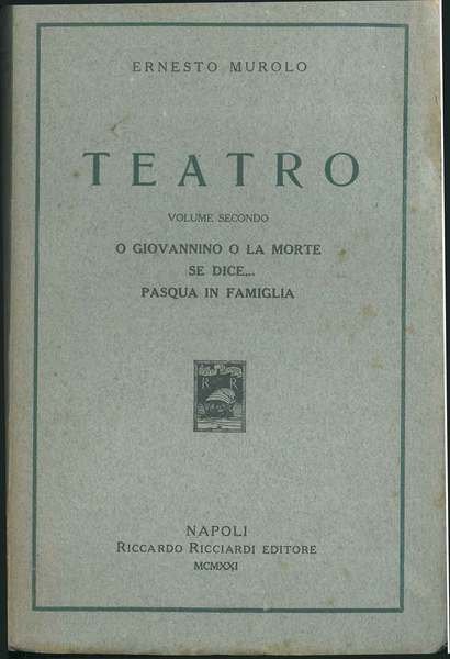 Teatro. Volume secondo: "O Giovannino o la morte" (Dalla novella di Matilde Serao) "Se dice." Pasqua in famiglia