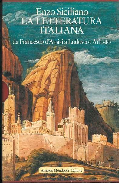 La letteratura italiana. Da Francesco d'Assisi a Ludovico Ariosto. Volume …