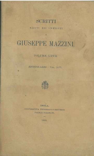Scritti editi ed inediti di Giuseppe Mazzini. Volume XXVII: epistolario, …