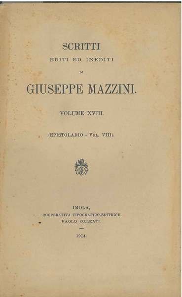 Scritti editi ed inediti di Giuseppe Mazzini. Volume XVIII: epistolario, …
