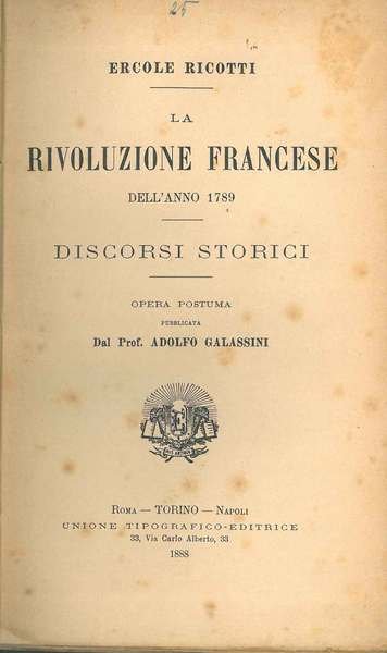 La rivoluzione francese dell'anno 1789. Discorsi storici. Opera postuma pubblicata dal Prof. Adolfo Galassini