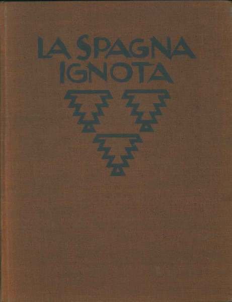 La Spagna ignota. Architettura, paesaggio, costumi popolari