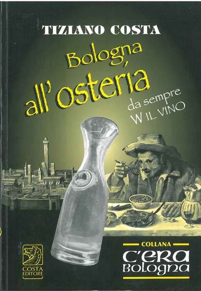 Bologna all'osteria. Da sempre W il vino