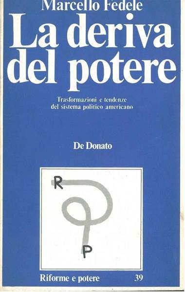 La deriva del potere. Trasformazioni e tendenze del sistema politico …