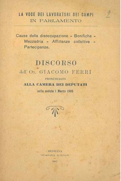 Cause della disoccupazione, bonifiche, mezzadria, affittanze collettive, partecipanze. Discorso dell'On. …