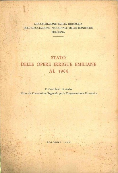 Stato delle opere irrigue emiliane al 1964. 1° contributo di …