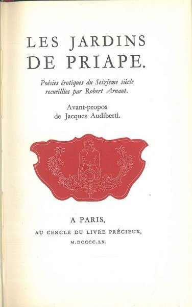 Les jardins de Priape. Poésies érotiques du seizième siècle recueillies …