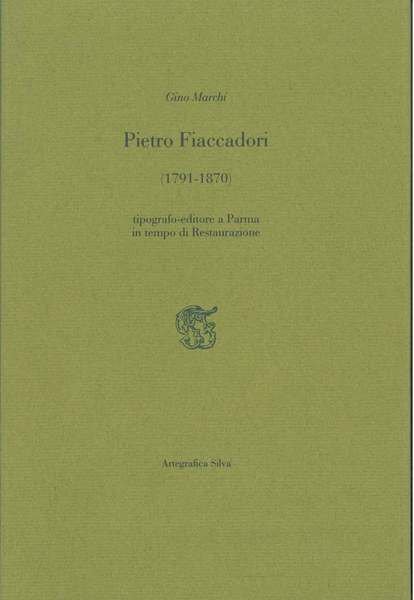 Pietro Fiaccadori (1791-1870). Tipografo-editore a Parma in tempo di restaurazione
