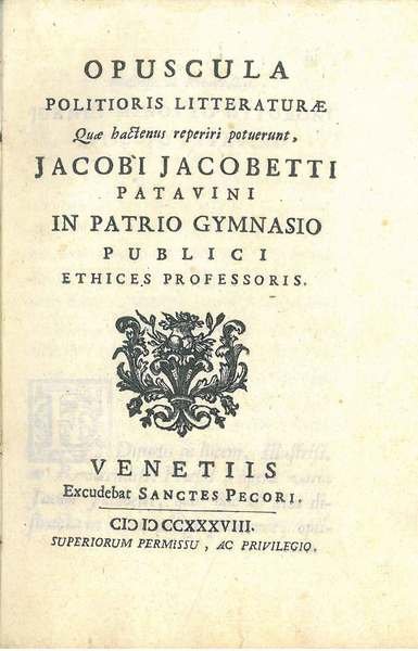 Opuscula politioris litteraturae quae hactenus reperiri potuerunt, Jacobi Jacobetti patavini …