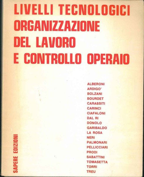 Livelli tecnologici, organizzazione del lavoro e controllo operaio. Atti del …