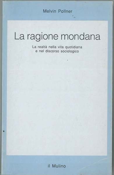 La ragione mondana. La realtà quotidiana e nel sociologico