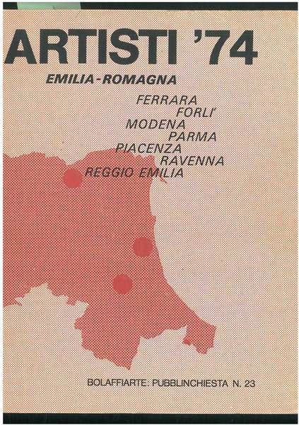 Artisti '74. Emilia-Romagna. Ferrara, Forlì, Modena, Parma, Piacenza, Ravenna, Reggio …