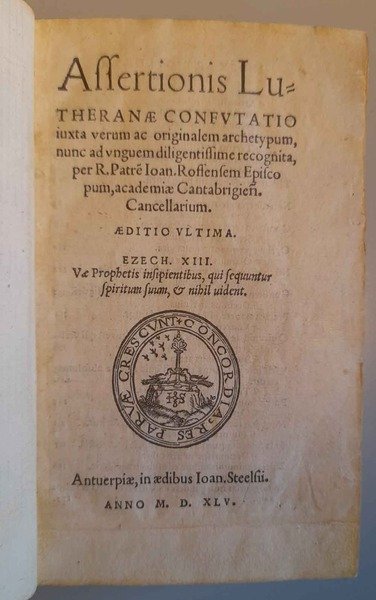 Assertionis Lutheranæ confutatio, iuxta verum ac etiam originalem archetypum, nunc …