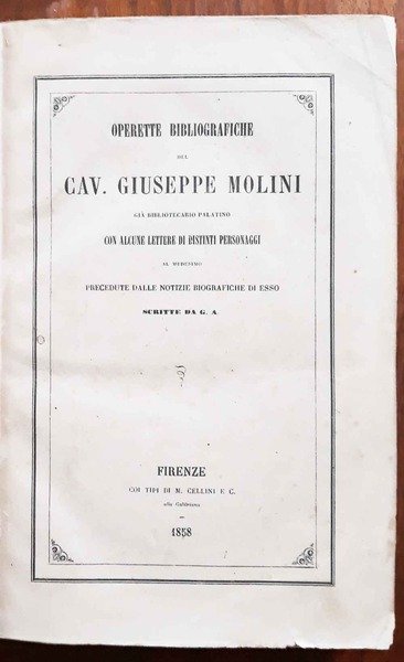 Operette bibliografiche del cav. Giuseppe Molini già bibliotecario palatino, con …