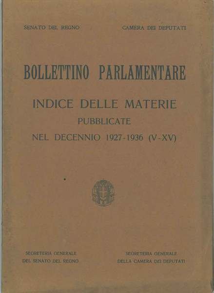 Bollettino Parlamentare. Indice delle materie pubblicate nel decennio 1927-1936 (V-XV)