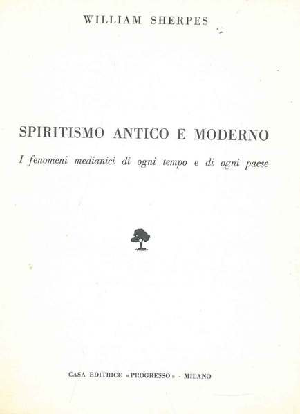 Spiritismo antico e moderno. I fenomeni medianici di ogni tempo …