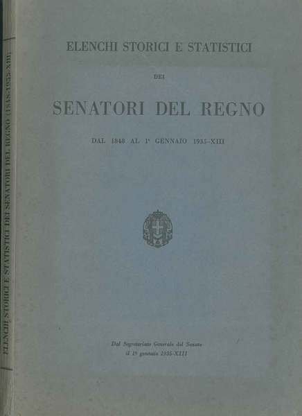 Elenchi storici e statistici dei Senatori del Regno. (1848-1937)