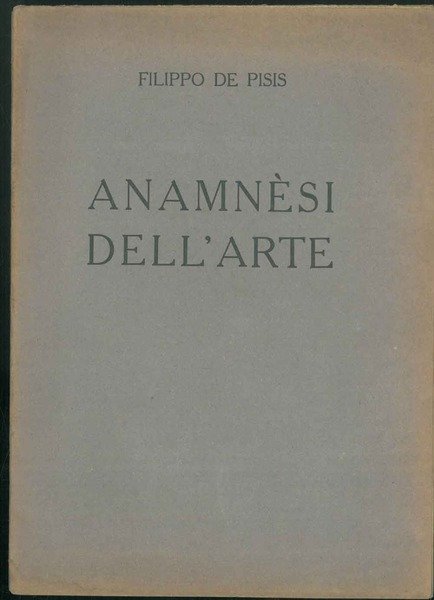 Anamnèsi dell'arte. Conferenza tenuta il giorno sabato 8 maggio 1920 …