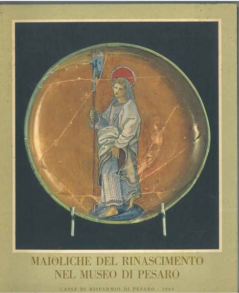 Maioliche del Rinascimento nel museo di Pesaro. Agenda 1969