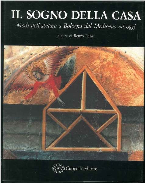 Il sogno della casa. Modi dell'abitare a Bologna dal Medioevo ad oggi