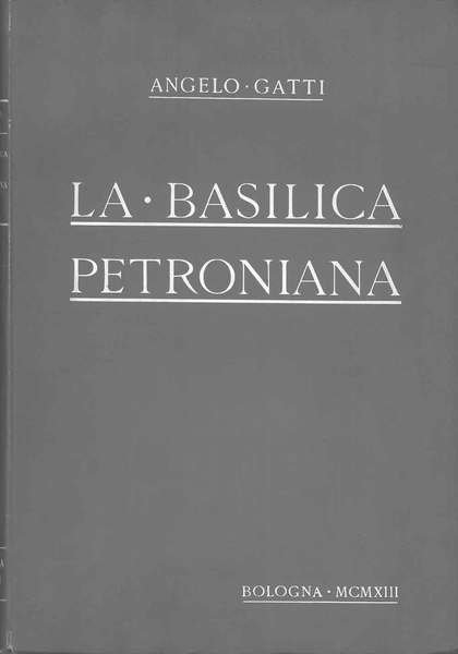 La basilica petroniana, con appendice di documenti
