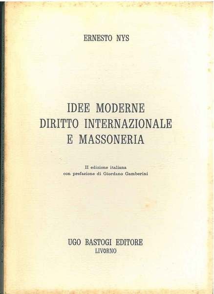 Idee moderne diritto internazionale e massoneria. II edizione italiana, prefazione …