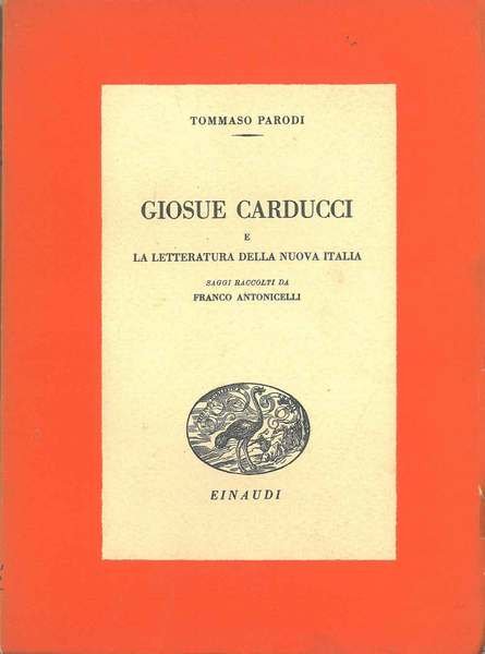 Giosue Carducci e la letteratura della nuova Italia. Saggi raccolti …