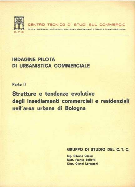 Indagine pilota di urbanistica commerciale. Parte II: Strutture e tendenze evolutive degli insediamenti commerciali e residenziali nell'area urbana di Bologna
