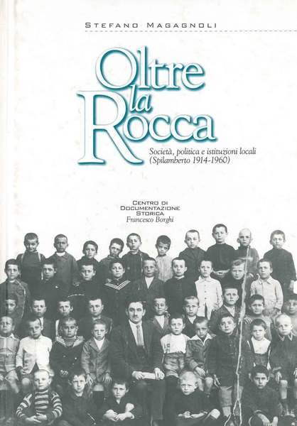 Oltre la Rocca. Società, politica e istituzioni locali (Spilamberto 1914-1960)