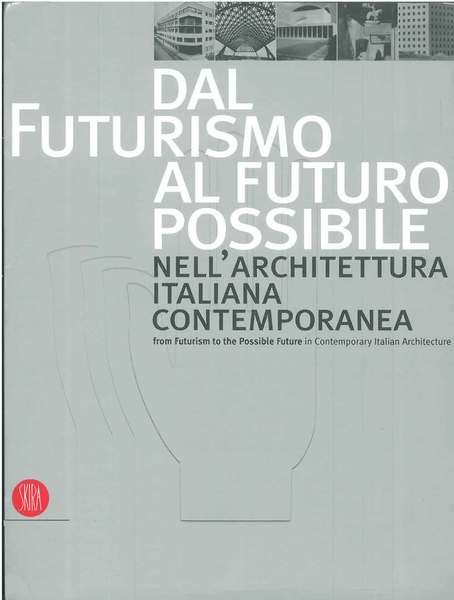 Dal futurismo al futuro possibile nell'architettura italiana contemporanea