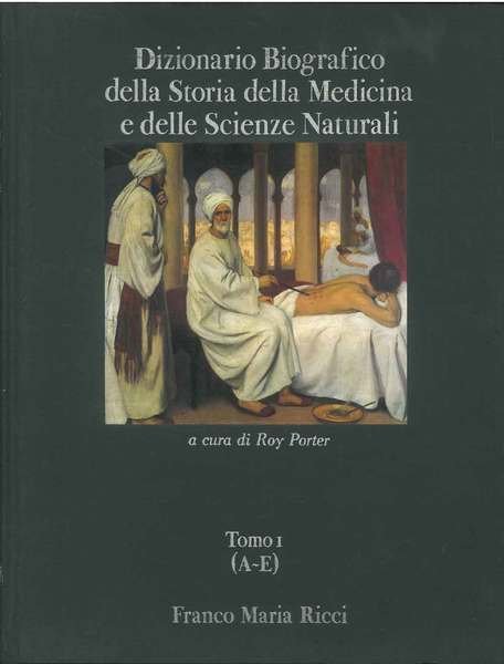 Dizionario Biografico della Storia della Medicina e delle Scienze Naturali …