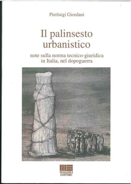 Il palinsesto urbanistico. Note sulla norma tecnico-giuridica in Italia, nel …