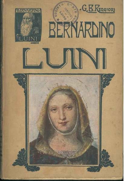 Bernardino Luini. Cenni biografici preceduti da una introduzione sui Magistri …