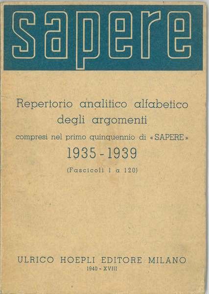 Sapere. Repertorio analitico alfabetico degli argomenti compresi nel primo quinquennio …