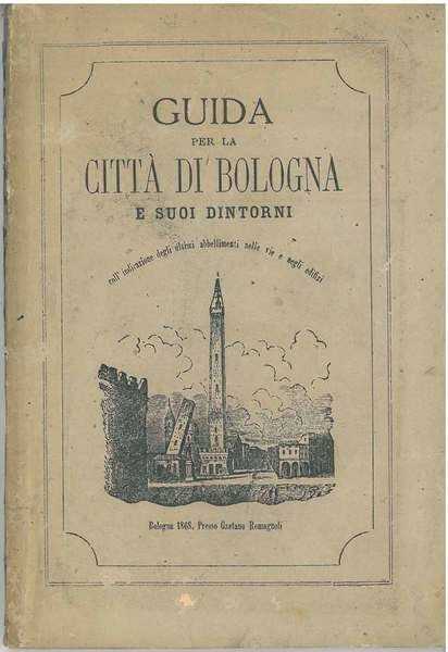 Guida per la città di Bologna e suoi dintorni coll'indicazione …