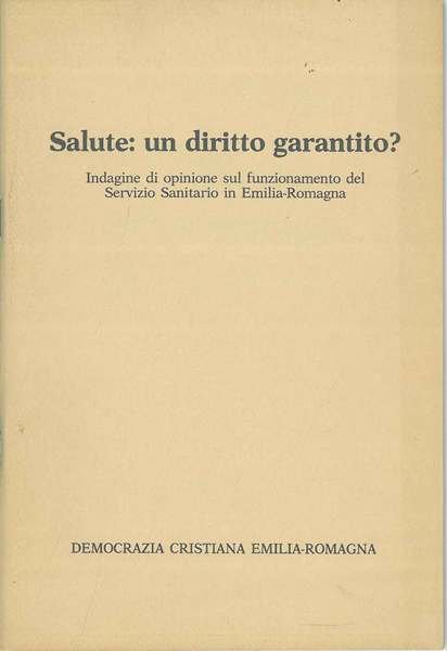 Salute: un diritto garantito? Indagine di opinione sul funzionamento del Serivizio Sanitario in Emilia-Romagna