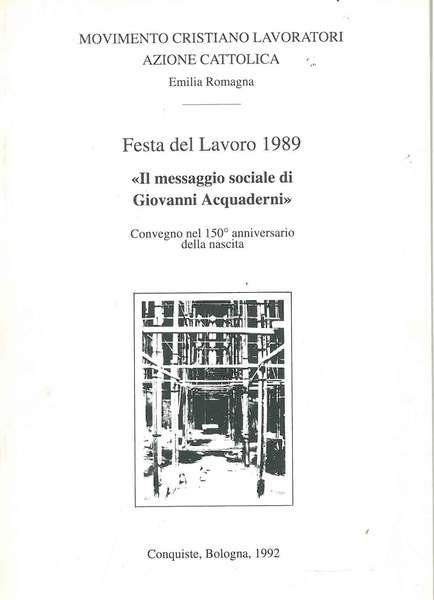 Festa del lavoro 1989. Il messaggio sociale di Giovanni Acquaderni. …