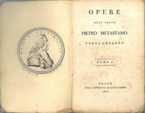 Opere dell'abate Pietro Metastasio poeta cesareo. Tomo I: vita dell'autore, …