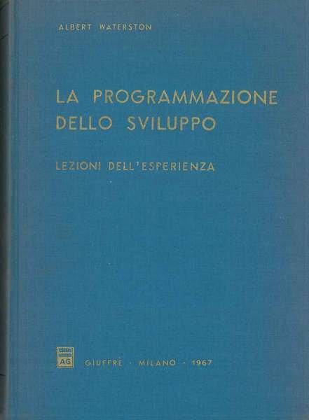 La programmazione dello sviluppo. Lezioni dell'esperienza. Presentazione di F. Cicogna
