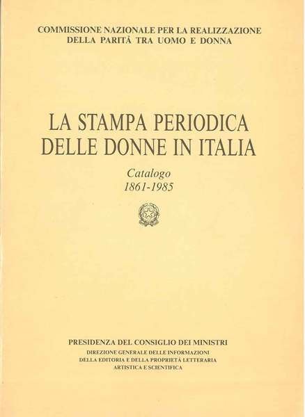 La stampa periodica delle donne in Italia. Catalogo 1861-1985. A …
