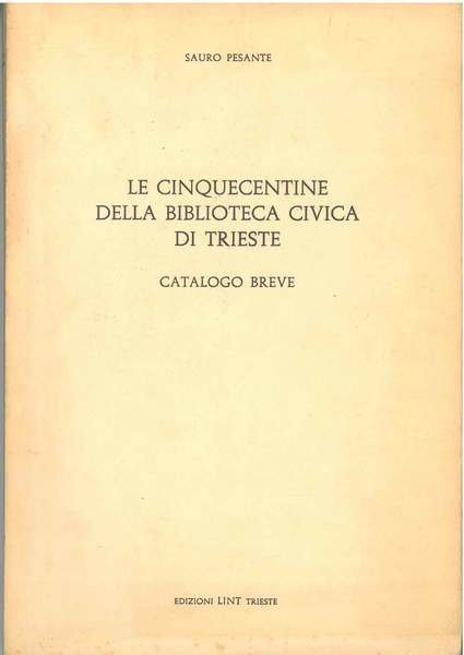 Le cinquecentine della biblioteca civica di Trieste. Catalogo breve
