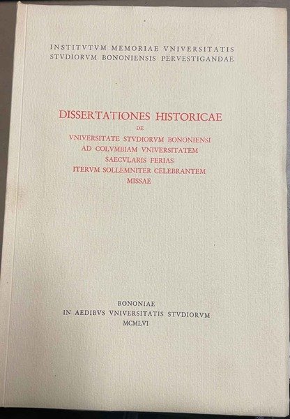Dissertationes Historicae de unviersitate studiorum bononiensi ad columbiam universitatem saecularis …