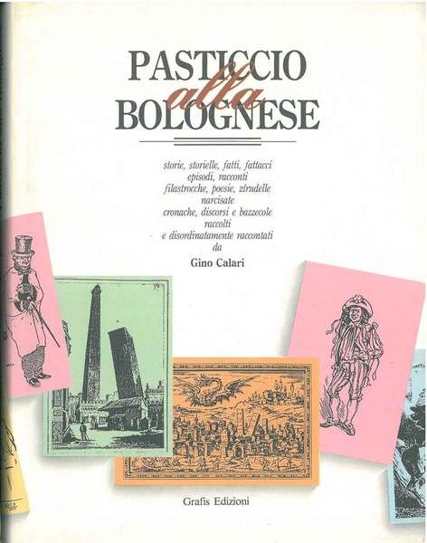 Pasticcio alla bolognese. Storie, storielle, fatti, fattacci, episodi, racconti.