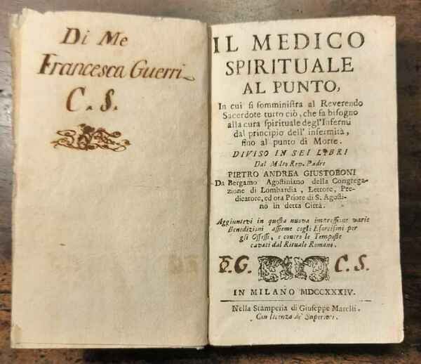 Il medico spirituale al punto, in cui si somministra al reverendo sacerdote . alla cura spirituale de gl'infermi . fino al punto di morte. Aggiuntevi in questa nuova impressione varie benedizioni cogli esorcismi per gli ossessi, e contro le tempeste.