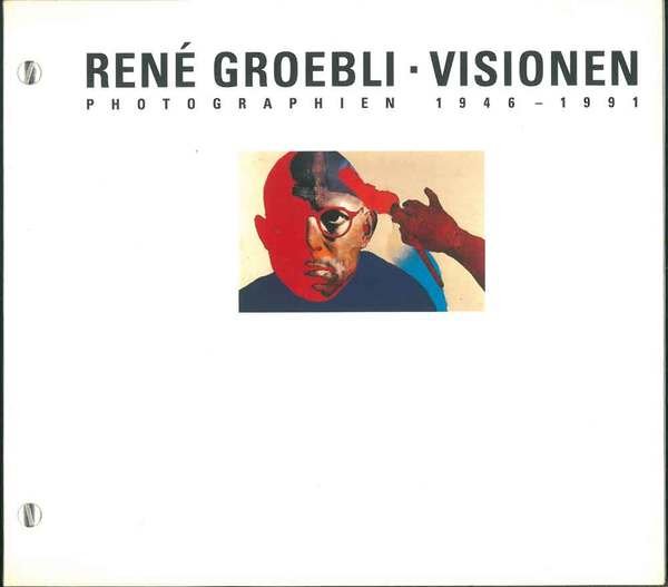 René Groebli - Visionen - Photographien 1946-1991