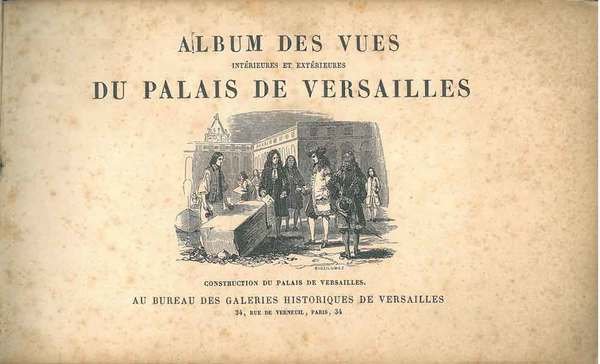 Album des vues intérieures et extérieures du palais de Versailles